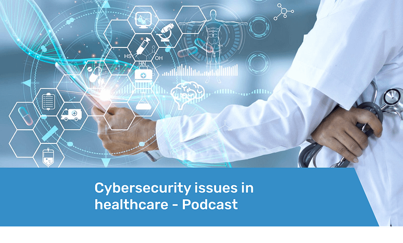 Cybersecurity issues in healthcare Podcast Featured